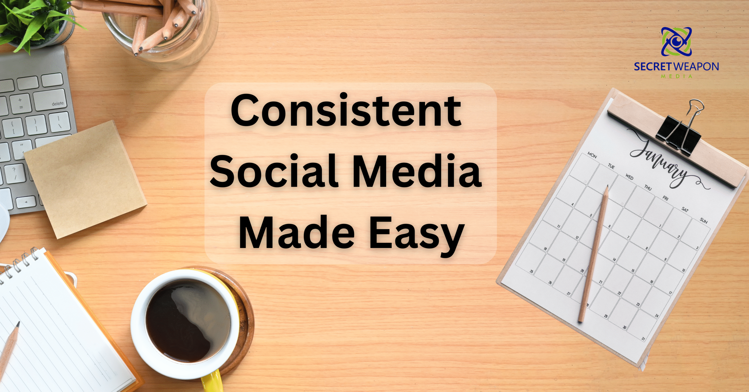 Flat lay of calendar, coffee, and laptop with text overlay: Consistent Social Media Made Easy